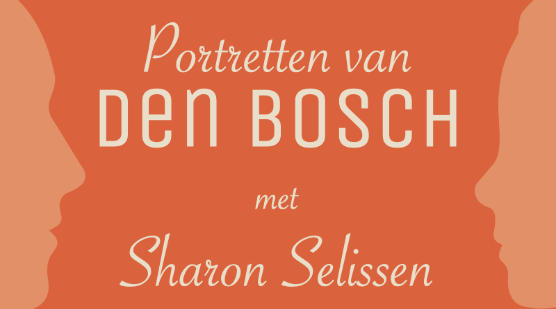 Portretten van Den Bosch – Sharon Selissen