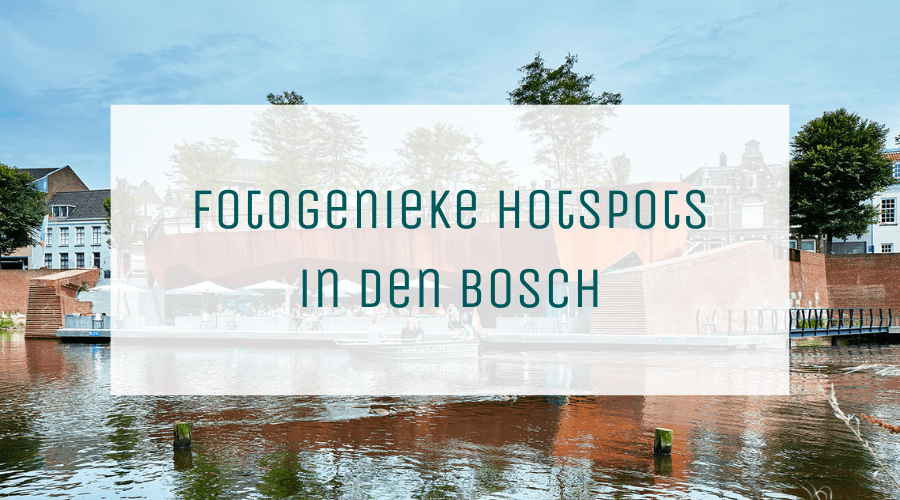 Den Bosch City Stadswijzer Fotogenieke hotspots